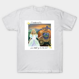 Cinderella you shall go to the ball T-Shirt